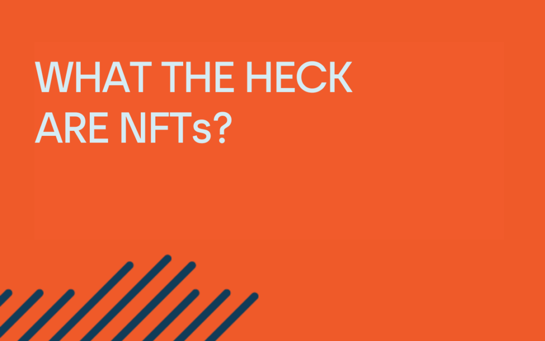 What the heck are NFTs and blockchains?