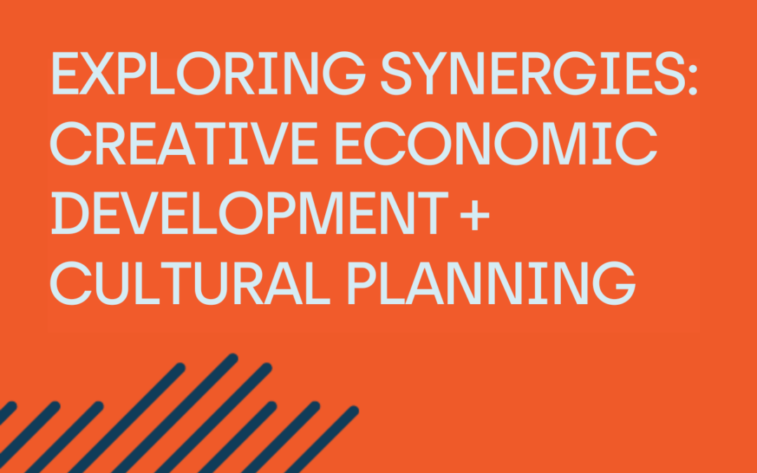 Exploring synergies: Creative Economic Development + Cultural Planning